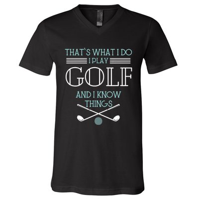 That's What I Do I Play Golf And I Know Things Funny V-Neck T-Shirt