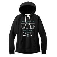 That's What I Do I Play Golf And I Know Things Funny Women's Fleece Hoodie