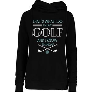 That's What I Do I Play Golf And I Know Things Funny Womens Funnel Neck Pullover Hood