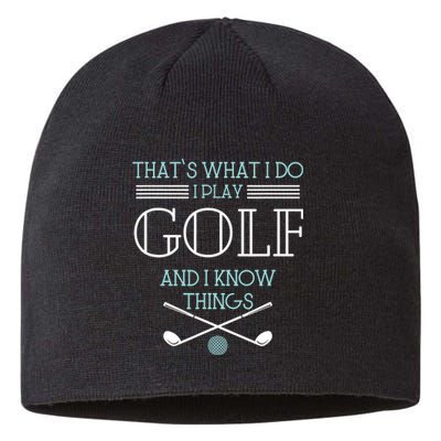 That's What I Do I Play Golf And I Know Things Funny Sustainable Beanie