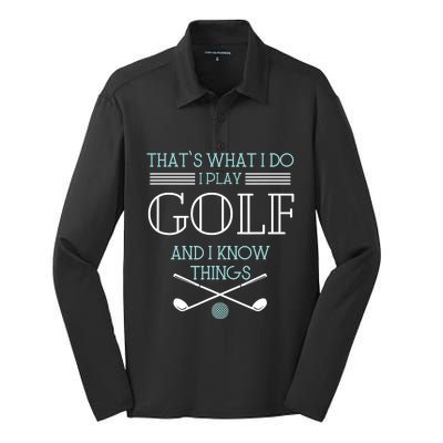 That's What I Do I Play Golf And I Know Things Funny Silk Touch Performance Long Sleeve Polo