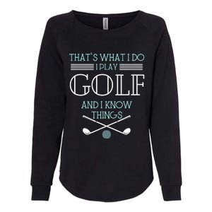 That's What I Do I Play Golf And I Know Things Funny Womens California Wash Sweatshirt