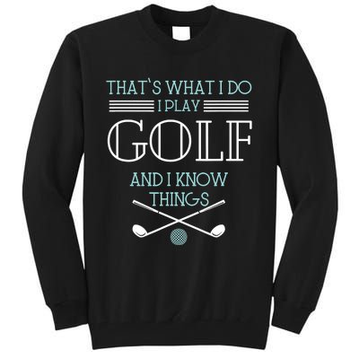 That's What I Do I Play Golf And I Know Things Funny Tall Sweatshirt