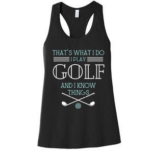 That's What I Do I Play Golf And I Know Things Funny Women's Racerback Tank