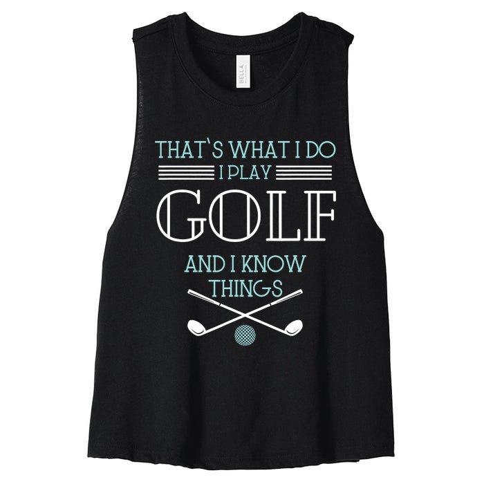 That's What I Do I Play Golf And I Know Things Funny Women's Racerback Cropped Tank