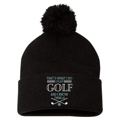 That's What I Do I Play Golf And I Know Things Funny Pom Pom 12in Knit Beanie