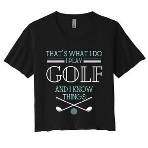 That's What I Do I Play Golf And I Know Things Funny Women's Crop Top Tee