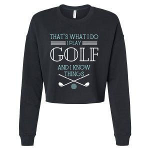 That's What I Do I Play Golf And I Know Things Funny Cropped Pullover Crew