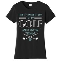 That's What I Do I Play Golf And I Know Things Funny Women's T-Shirt