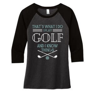 That's What I Do I Play Golf And I Know Things Funny Women's Tri-Blend 3/4-Sleeve Raglan Shirt