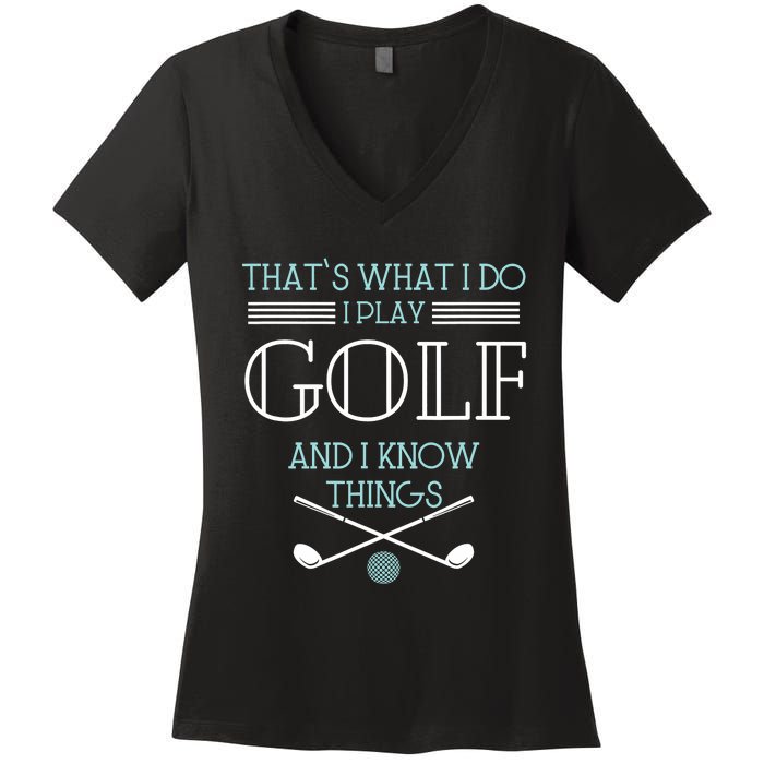 That's What I Do I Play Golf And I Know Things Funny Women's V-Neck T-Shirt