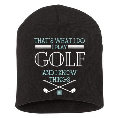 That's What I Do I Play Golf And I Know Things Funny Short Acrylic Beanie