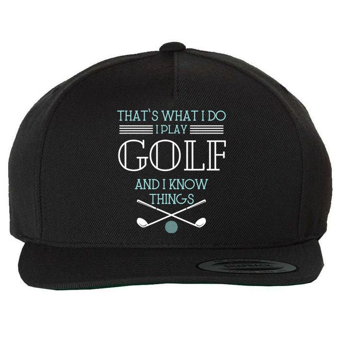 That's What I Do I Play Golf And I Know Things Funny Wool Snapback Cap