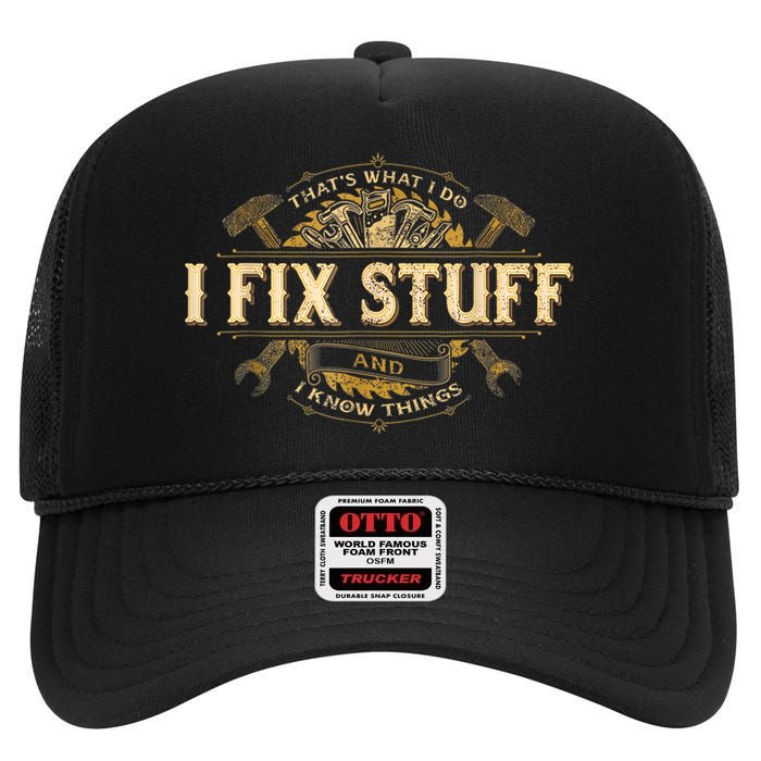 Thats What I Do I Fix Stuff And I Know Things Funny Men High Crown Mesh Back Trucker Hat