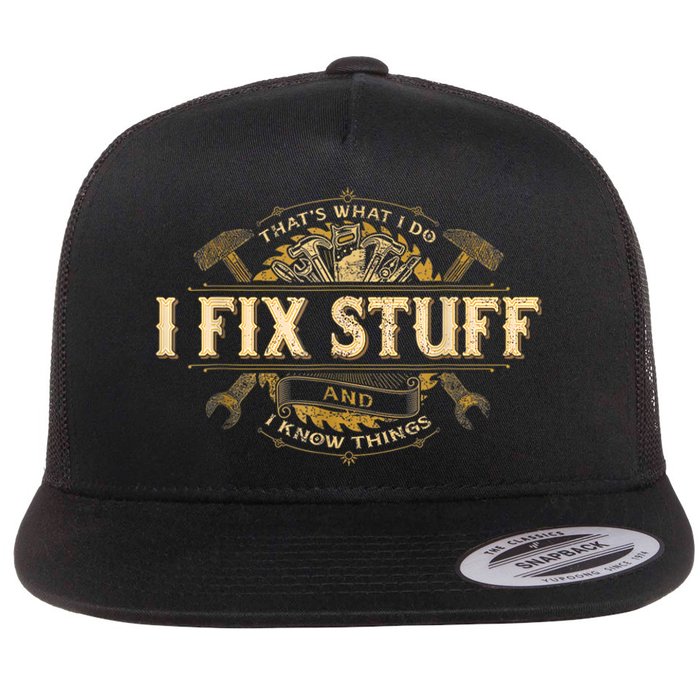 Thats What I Do I Fix Stuff And I Know Things Funny Men Flat Bill Trucker Hat