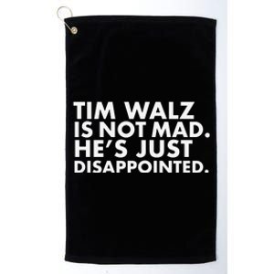 Tim Walz Is Not Mad. HeS Just Disappointed. Platinum Collection Golf Towel