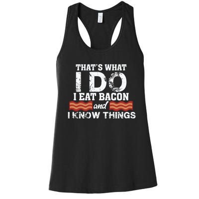 Thats What I Do I Eat Bacon And I Know Things Women's Racerback Tank