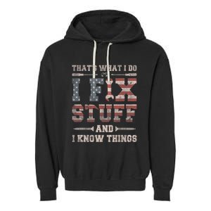 That's What I Do I Fix Stuff And I Know Things Garment-Dyed Fleece Hoodie