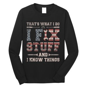 That's What I Do I Fix Stuff And I Know Things Long Sleeve Shirt