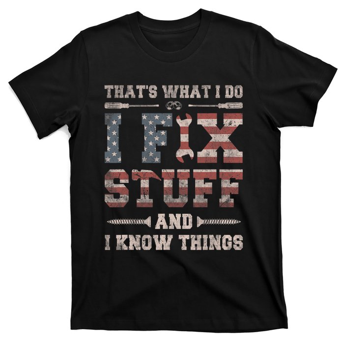 That's What I Do I Fix Stuff And I Know Things T-Shirt