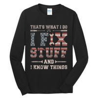 That's What I Do I Fix Stuff And I Know Things Tall Long Sleeve T-Shirt