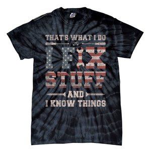 That's What I Do I Fix Stuff And I Know Things Tie-Dye T-Shirt