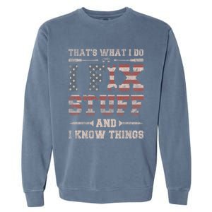 That's What I Do I Fix Stuff And I Know Things Garment-Dyed Sweatshirt