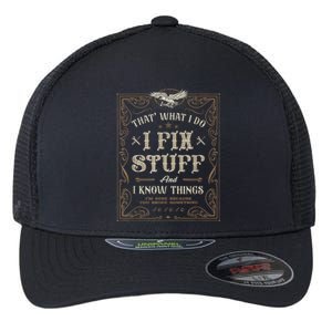 Thats What I Do I Fix Stuff And I Know Things Funny Men Flexfit Unipanel Trucker Cap