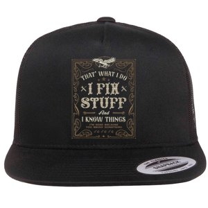 Thats What I Do I Fix Stuff And I Know Things Funny Men Flat Bill Trucker Hat