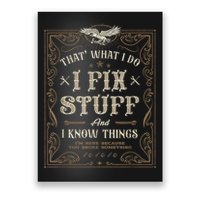Thats What I Do I Fix Stuff And I Know Things Funny Men Poster