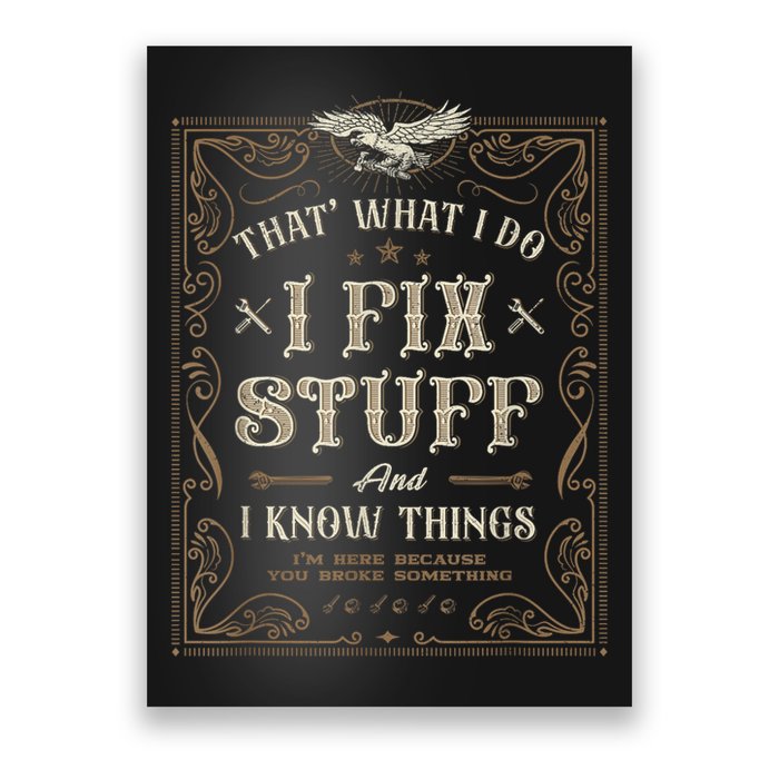 Thats What I Do I Fix Stuff And I Know Things Funny Men Poster