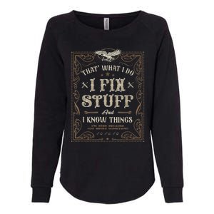 Thats What I Do I Fix Stuff And I Know Things Funny Men Womens California Wash Sweatshirt