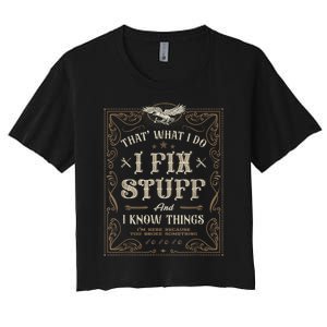 Thats What I Do I Fix Stuff And I Know Things Funny Men Women's Crop Top Tee