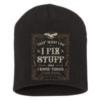 Thats What I Do I Fix Stuff And I Know Things Funny Men Short Acrylic Beanie