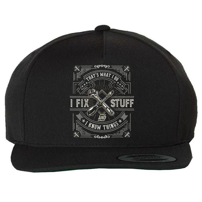 Thats What I Do I Fix Stuff And I Know Things Funny Men Wool Snapback Cap