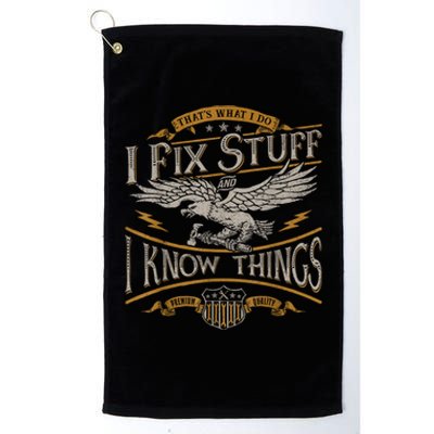 Thats What I Do I Fix Stuff And I Know Things Funny Men Platinum Collection Golf Towel