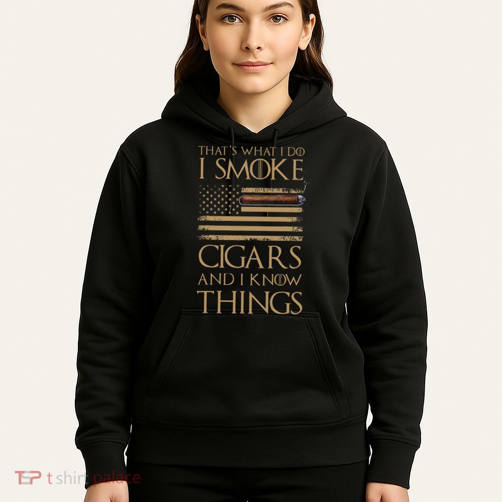ThatS What I Do I Smoke Cigars And I Know Things Hoodie