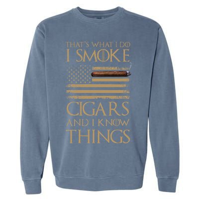 ThatS What I Do I Smoke Cigars And I Know Things Garment-Dyed Sweatshirt