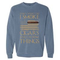 ThatS What I Do I Smoke Cigars And I Know Things Garment-Dyed Sweatshirt