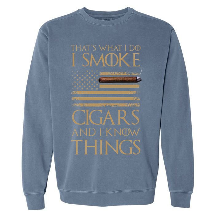 ThatS What I Do I Smoke Cigars And I Know Things Garment-Dyed Sweatshirt