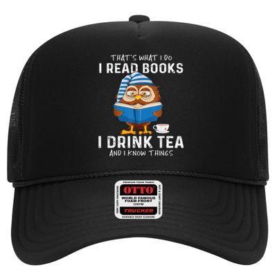 Thats What I Do I Read Books I Drink Tea And I Know Things High Crown Mesh Back Trucker Hat