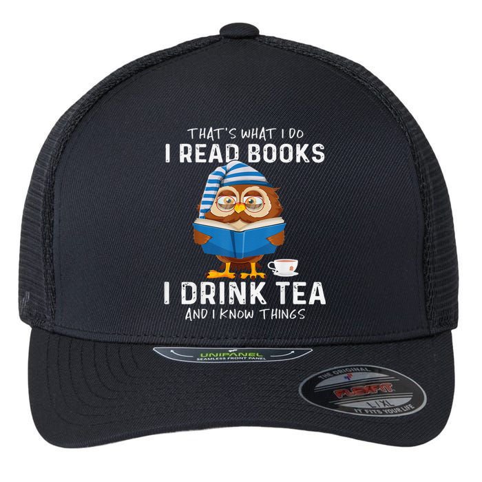 Thats What I Do I Read Books I Drink Tea And I Know Things Flexfit Unipanel Trucker Cap