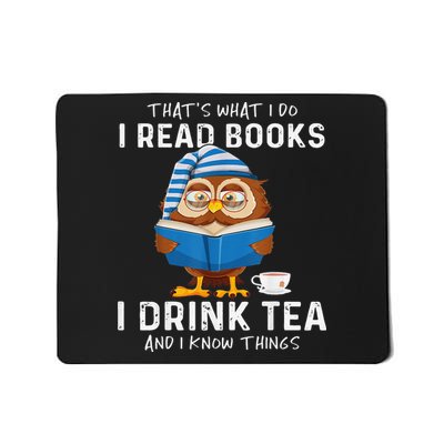 Thats What I Do I Read Books I Drink Tea And I Know Things Mousepad