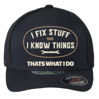 That's What I Do I Fix Stuff And I Know Things Funny Saying Flexfit Unipanel Trucker Cap