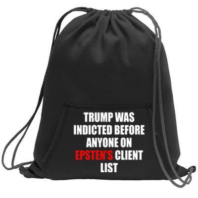 Trump Was Indicted Before Anyone On EpstenS Client List Sweatshirt Cinch Pack Bag