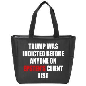 Trump Was Indicted Before Anyone On EpstenS Client List Zip Tote Bag