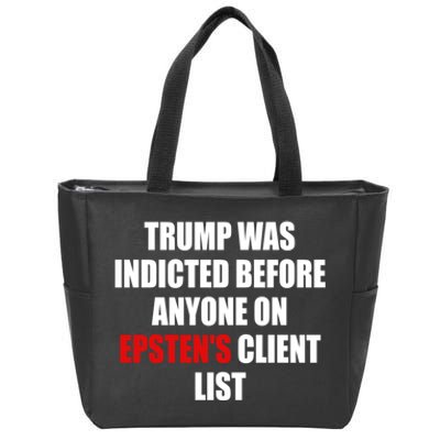 Trump Was Indicted Before Anyone On EpstenS Client List Zip Tote Bag