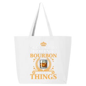 ThatS What I Do I Drink Bourbon And I Know Things 25L Jumbo Tote