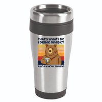That's What I Do I Drink Whiskey And I Know Things Bear Tee 16oz Travel Tumbler