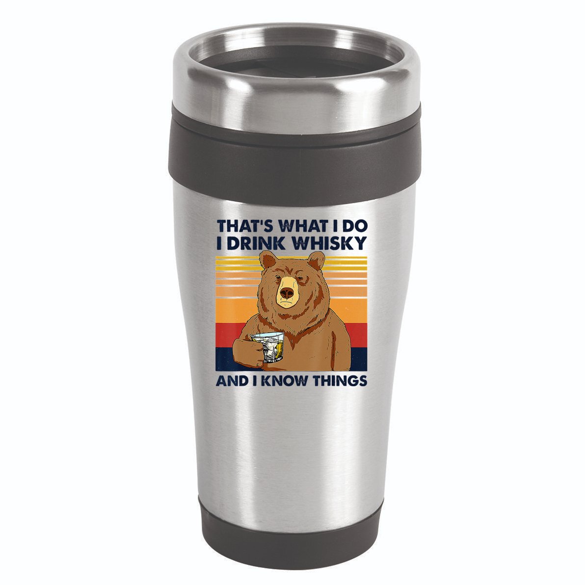 That's What I Do I Drink Whiskey And I Know Things Bear Tee 16oz Travel Tumbler